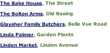 The Bake House, The Street

The Bolton Arms, Old Basing

Glaysher Family Butchers, Belle Vue Road

Linda Palmer, Garden Plants

Linden Market, Linden Avenue